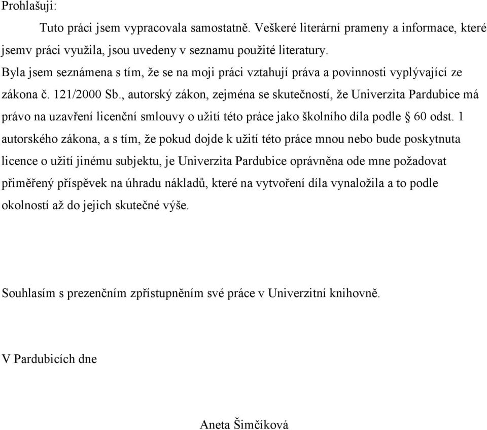 , autorský zákon, zejména se skutečností, že Univerzita Pardubice má právo na uzavření licenční smlouvy o užití této práce jako školního díla podle 60 odst.