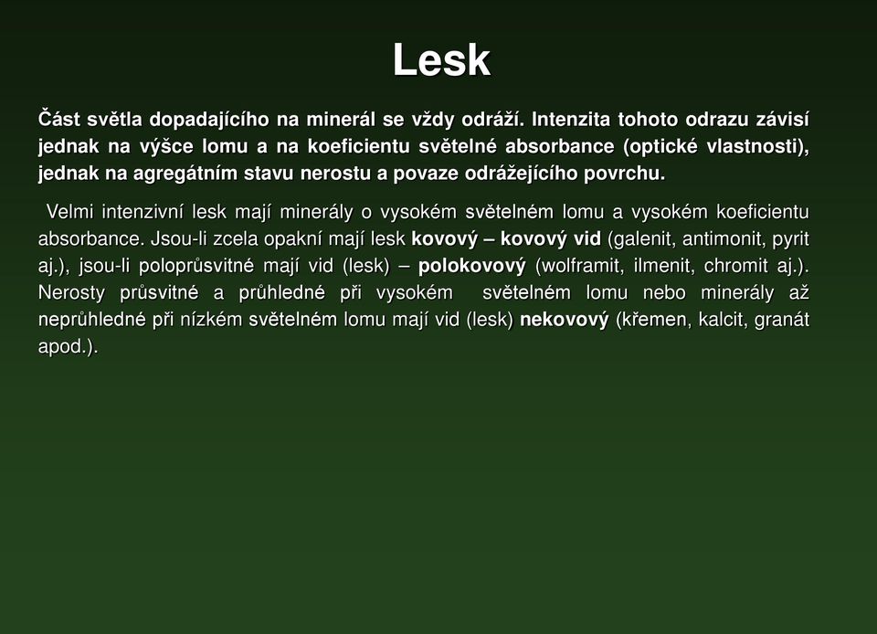 odrážejícího povrchu. Velmi intenzivní lesk mají minerály o vysokém světelném lomu a vysokém koeficientu absorbance.