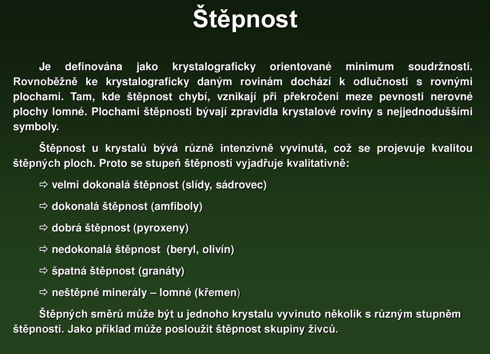 Štěpnost u krystalů bývá různě intenzivně vyvinutá, což se projevuje kvalitou štěpných ploch.