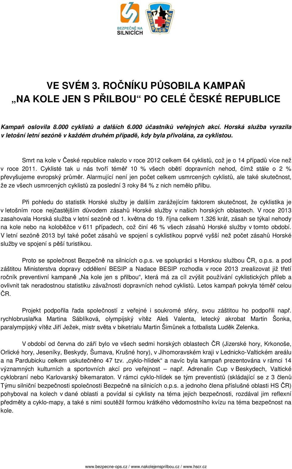 Smrt na kole v České republice nalezlo v roce 2012 celkem 64 cyklistů, což je o 14 případů více než v roce 2011.