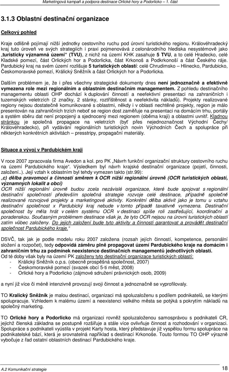 Hradecko, celé Kladské pomezí, část Orlických hor a Podorlicka, část Krkonoš a Podkrkonoší a část Českého ráje.