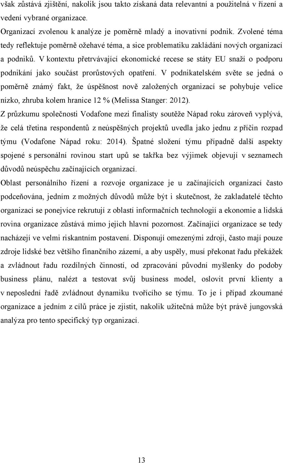 V kontextu přetrvávající ekonomické recese se státy EU snaţí o podporu podnikání jako součást prorůstových opatření.