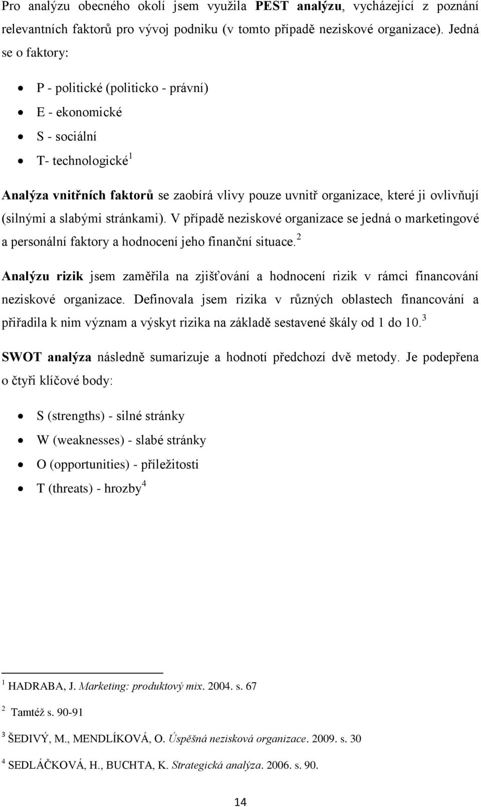 slabými stránkami). V případě neziskové organizace se jedná o marketingové a personální faktory a hodnocení jeho finanční situace.