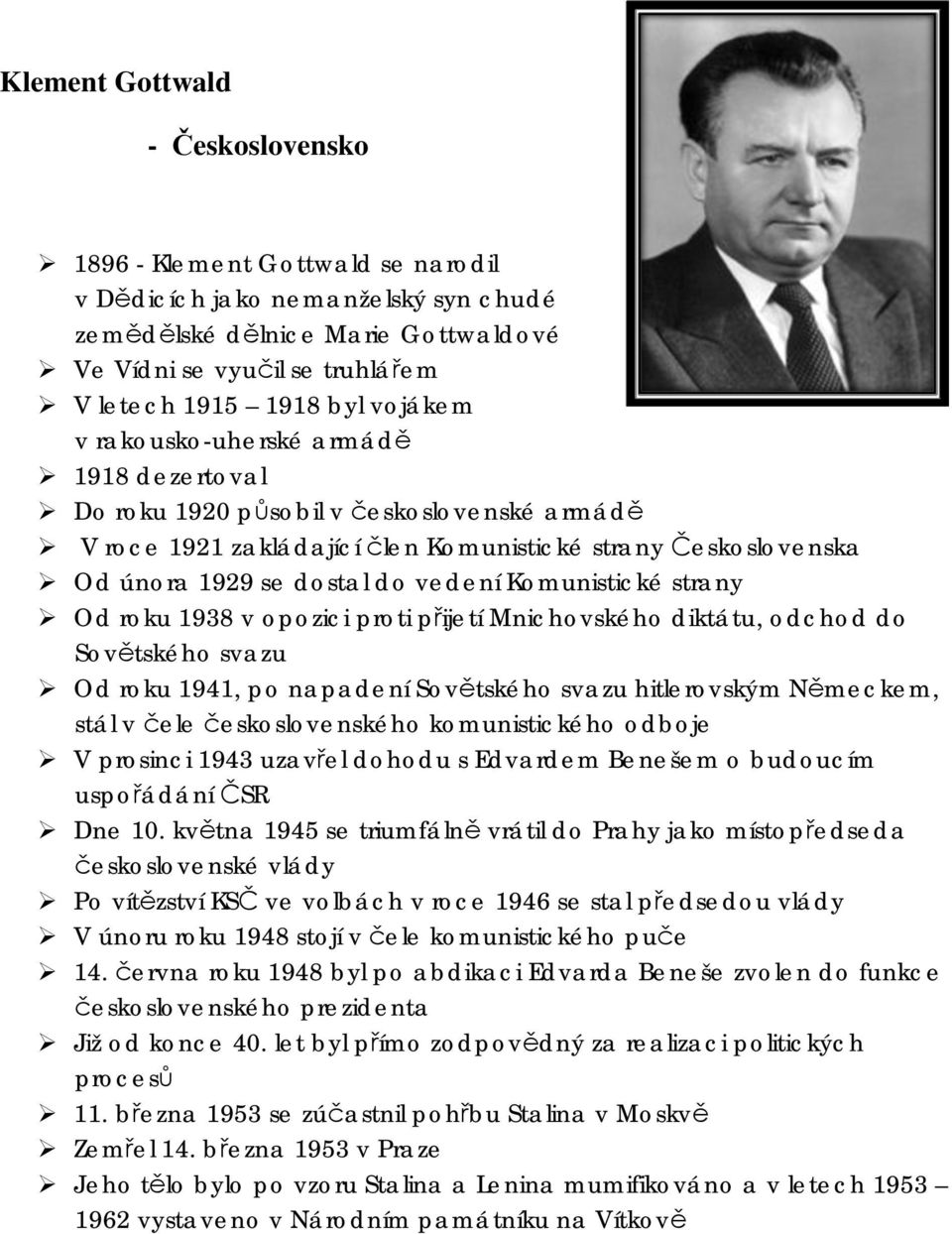 Komunistické strany Od roku 1938 v opozici proti přijetí Mnichovského diktátu, odchod do Sovětského svazu Od roku 1941, po napadení Sovětského svazu hitlerovským Německem, stál v čele