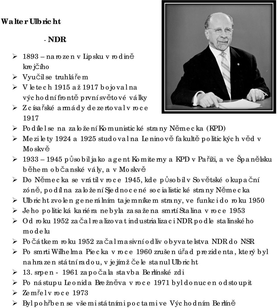 během občanské vály, a v Moskvě Do Německa se vrátil v roce 1945, kde působil v Sovětské okupační zóně, podíl na založení Sjednocené socialistické strany Německa Ulbricht zvolen generálním tajemníkem