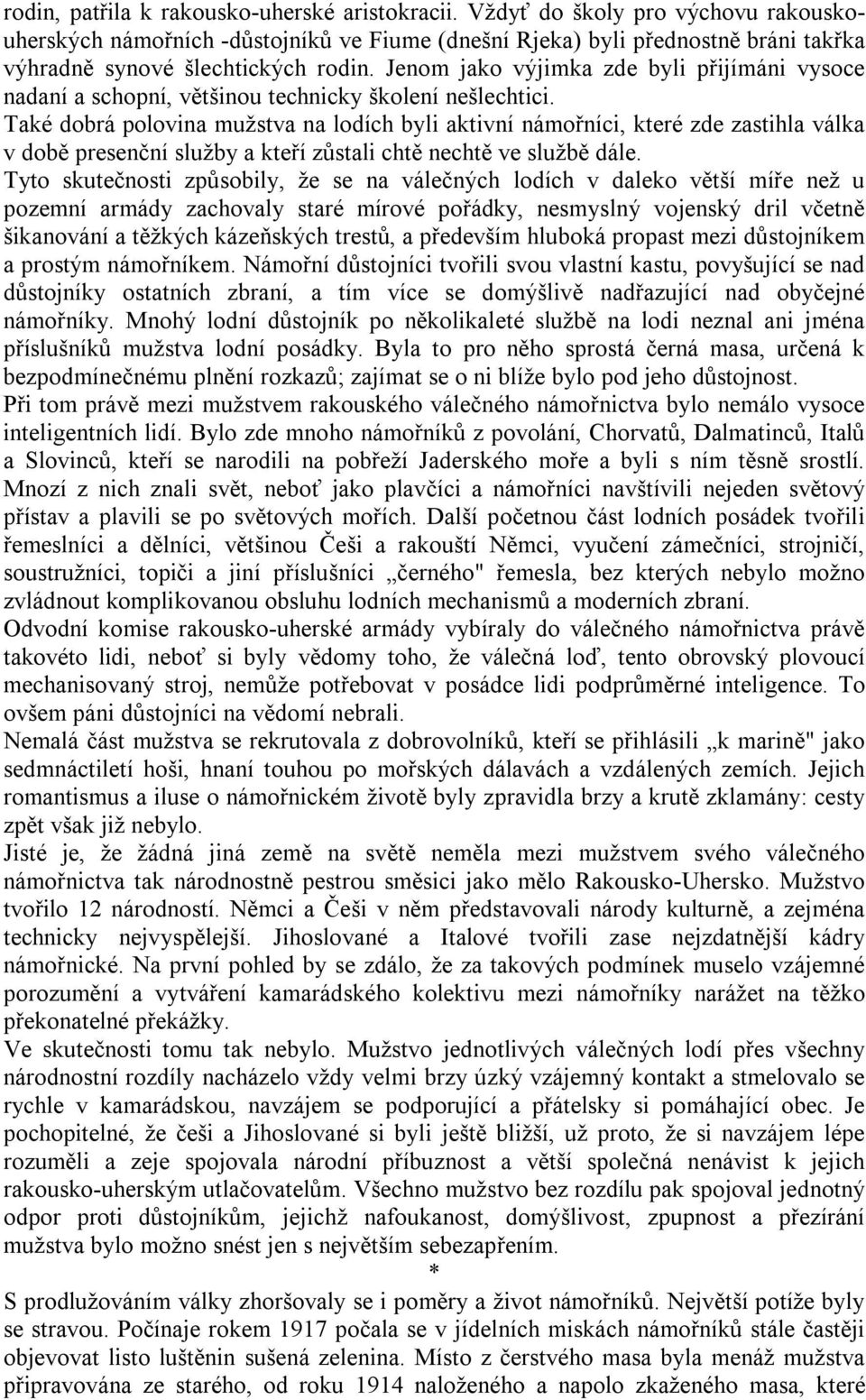 Jenom jako výjimka zde byli přijímáni vysoce nadaní a schopní, většinou technicky školení nešlechtici.