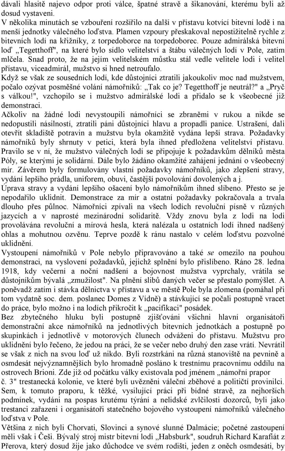 Plamen vzpoury přeskakoval nepostižitelně rychle z bitevních lodí na křižníky, z torpedoborce na torpedoborec.