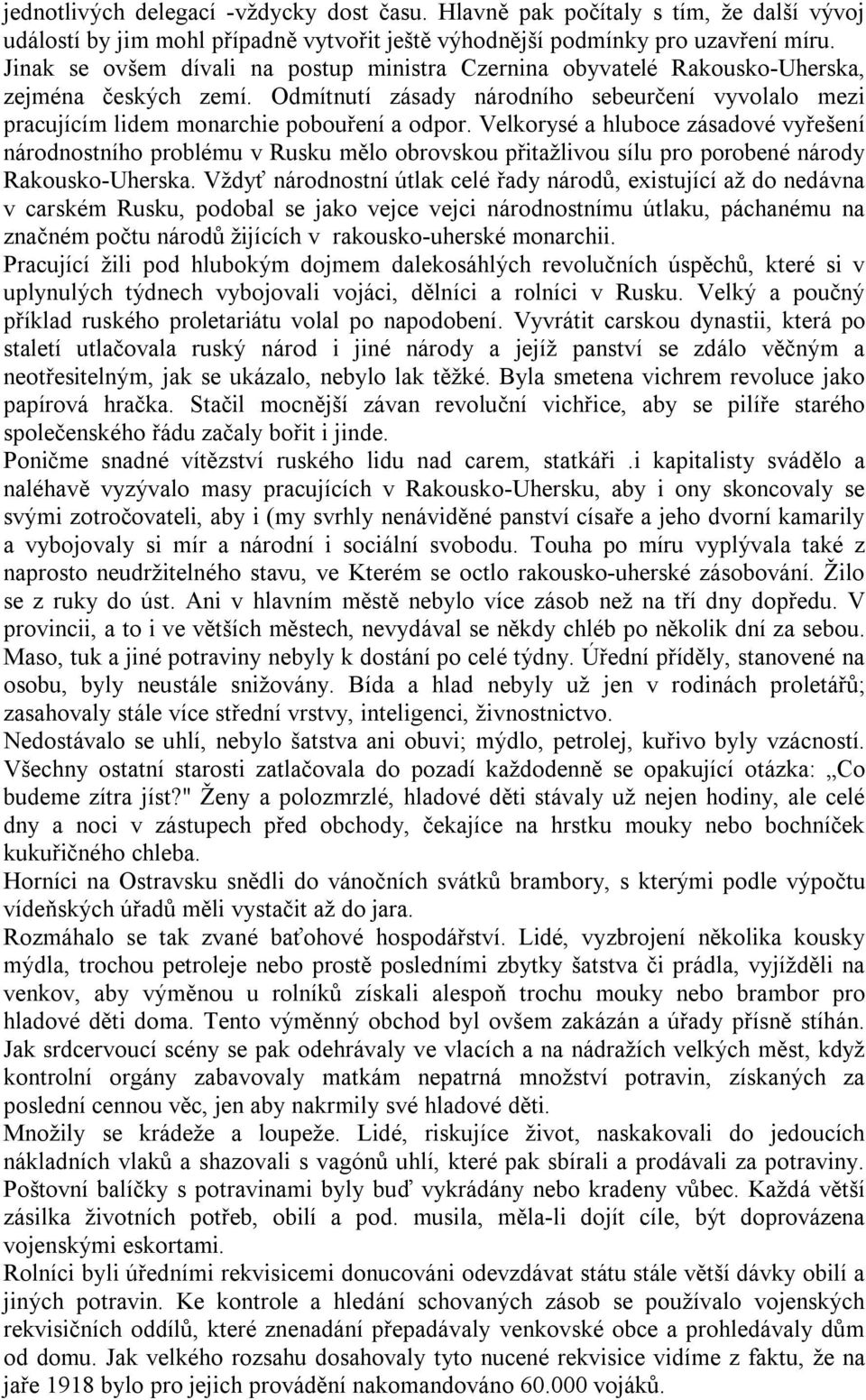 Velkorysé a hluboce zásadové vyřešení národnostního problému v Rusku mělo obrovskou přitažlivou sílu pro porobené národy Rakousko-Uherska.