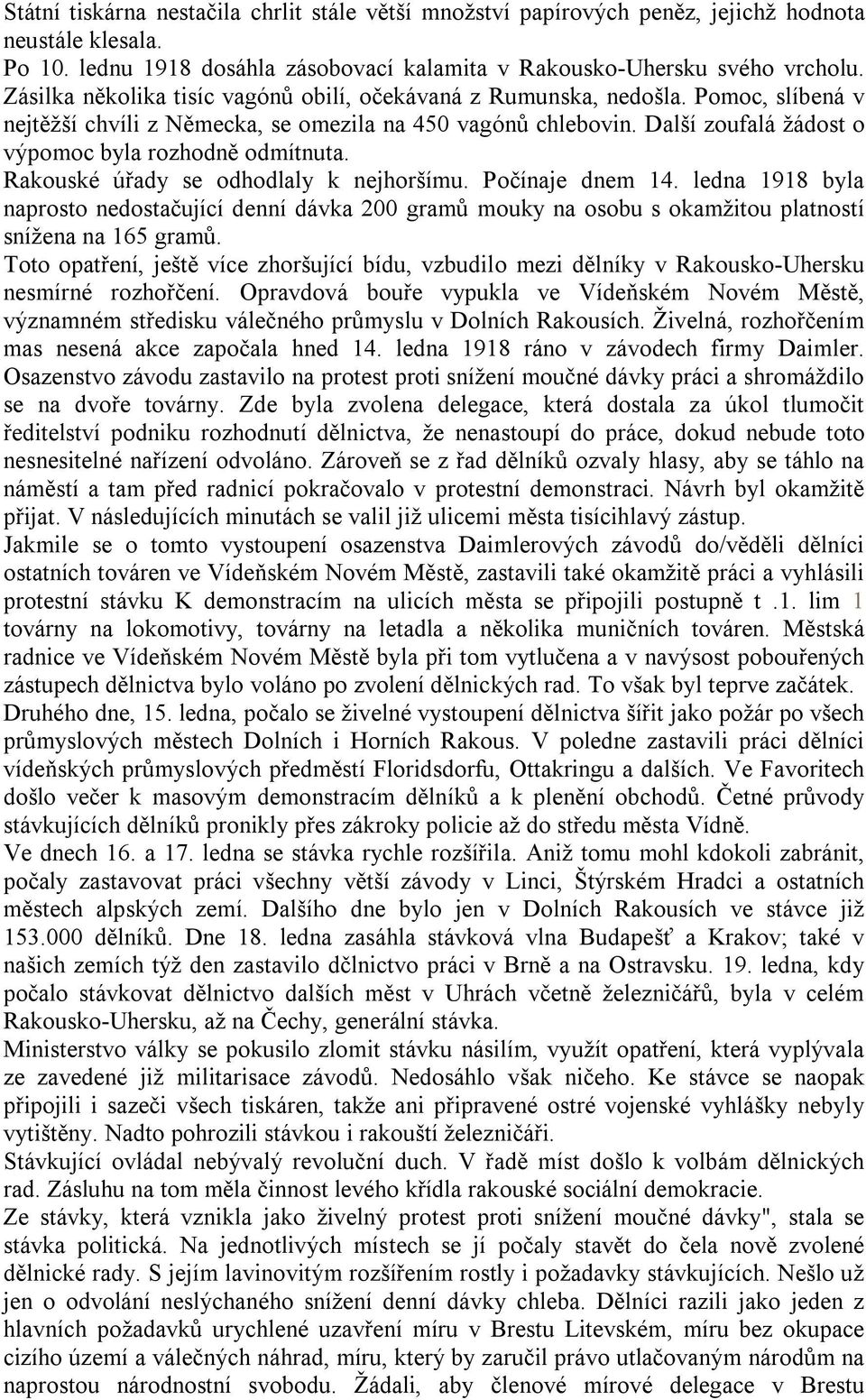 Další zoufalá žádost o výpomoc byla rozhodně odmítnuta. Rakouské úřady se odhodlaly k nejhoršímu. Počínaje dnem 14.