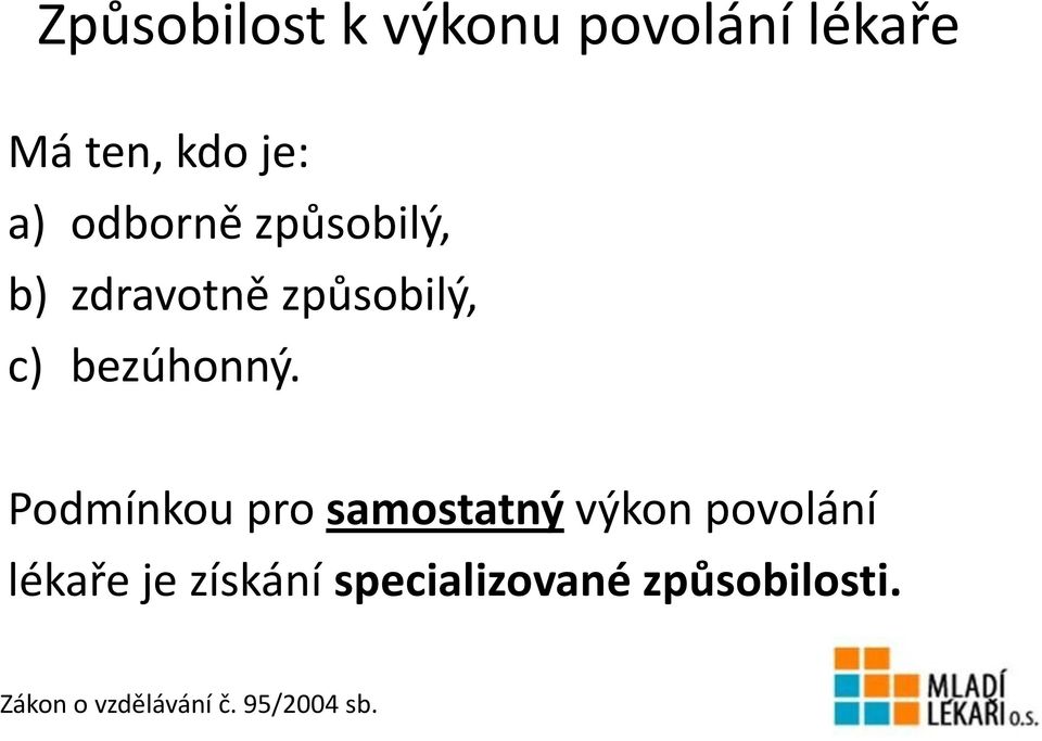 Podmínkou pro samostatný výkon povolání lékaře je získání