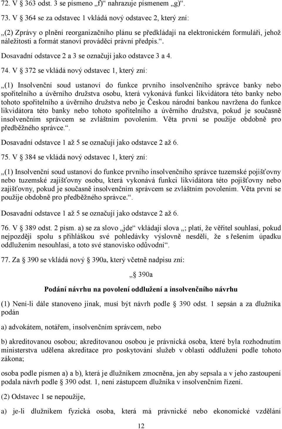 předpis.. Dosavadní odstavce 2 a 3 se označují jako odstavce 3 a 4. 74.