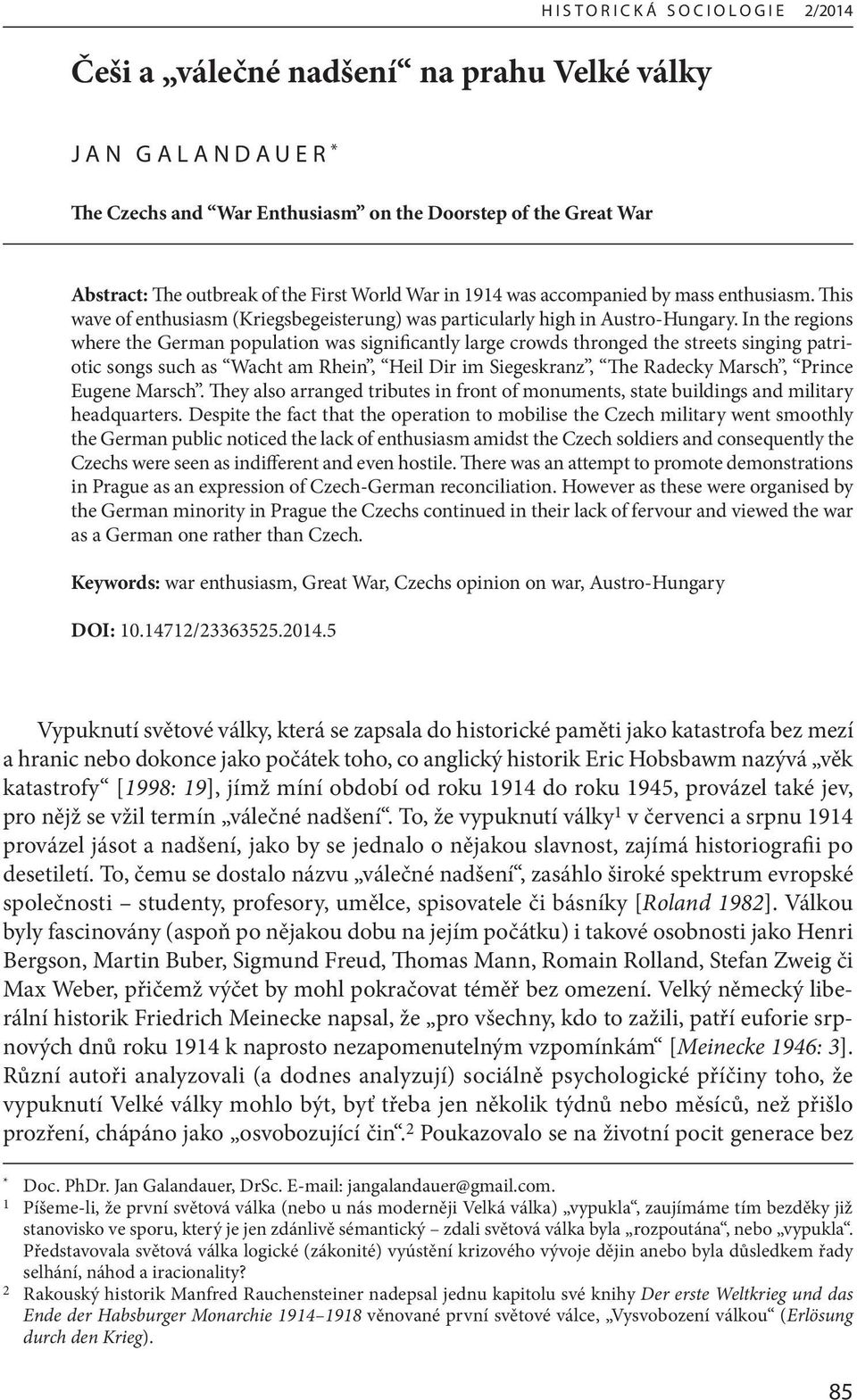 In the regions where the German population was significantly large crowds thronged the streets singing patriotic songs such as Wacht am Rhein, Heil Dir im Siegeskranz, The Radecky Marsch, Prince