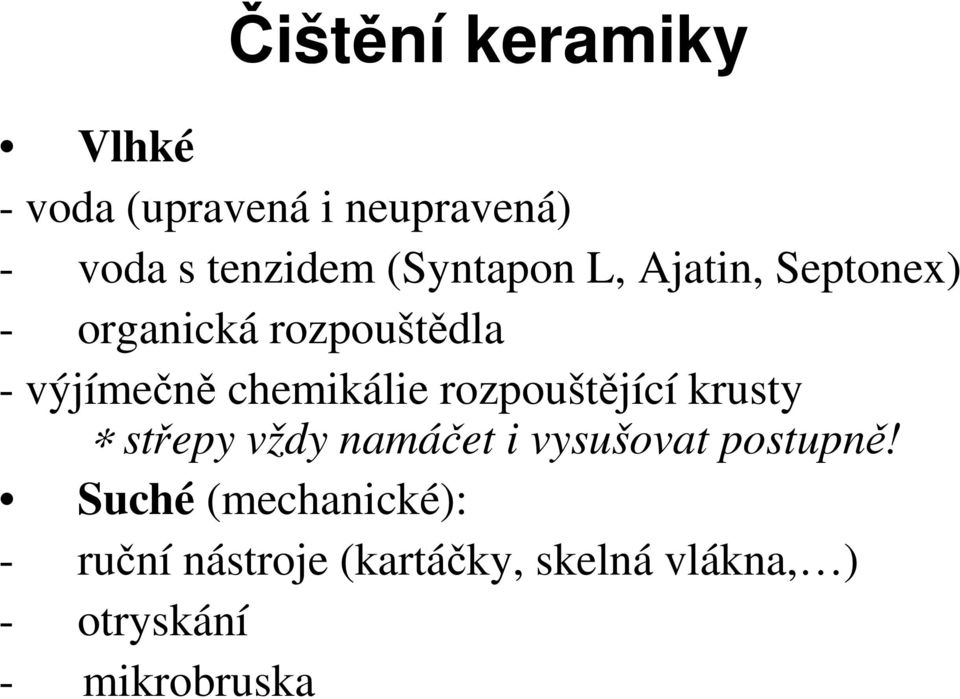 chemikálie rozpouštějící krusty střepy vždy namáčet i vysušovat postupně!