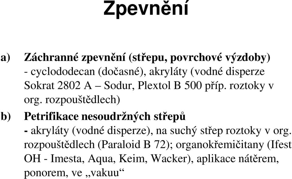 rozpouštědlech) b) Petrifikace nesoudržných střepů - akryláty (vodné disperze), na suchý střep