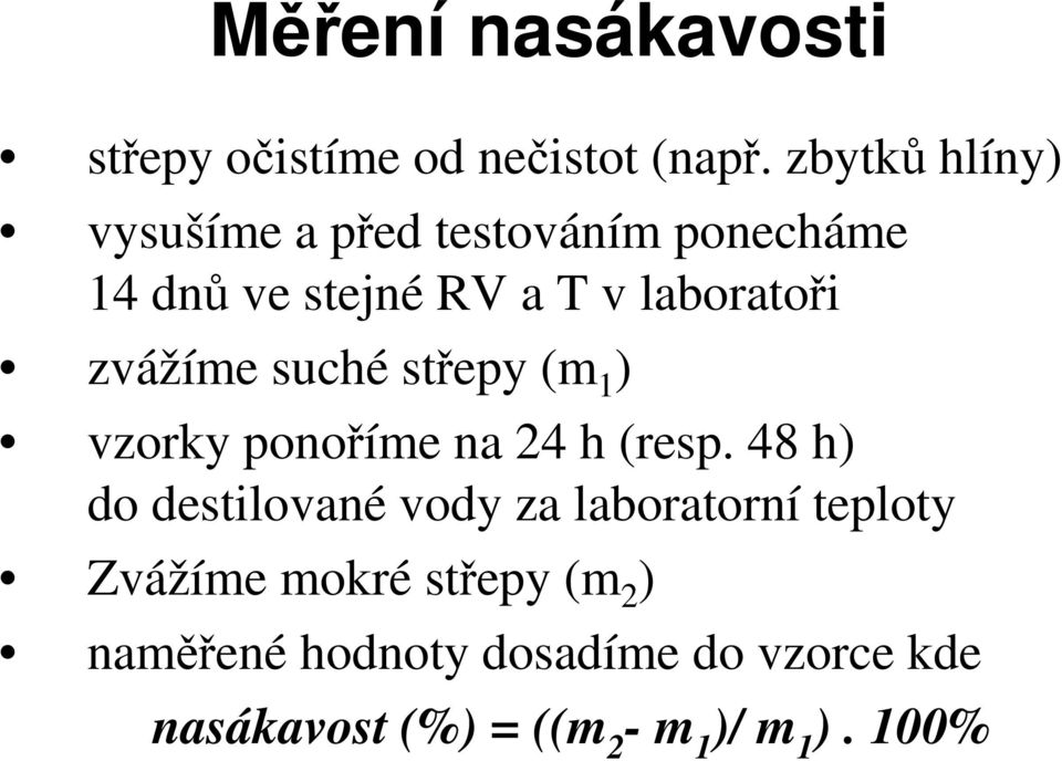 zvážíme suché střepy (m 1 ) vzorky ponoříme na 24 h (resp.