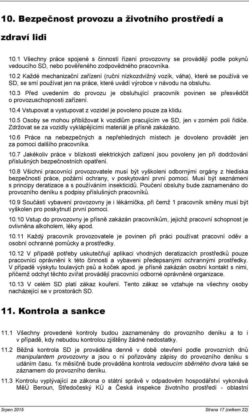 2 Každé mechanizační zařízení (ruční nízkozdvižný vozík, váha), které se používá ve SD, se smí používat jen na práce, které uvádí výrobce v návodu na obsluhu. 10.