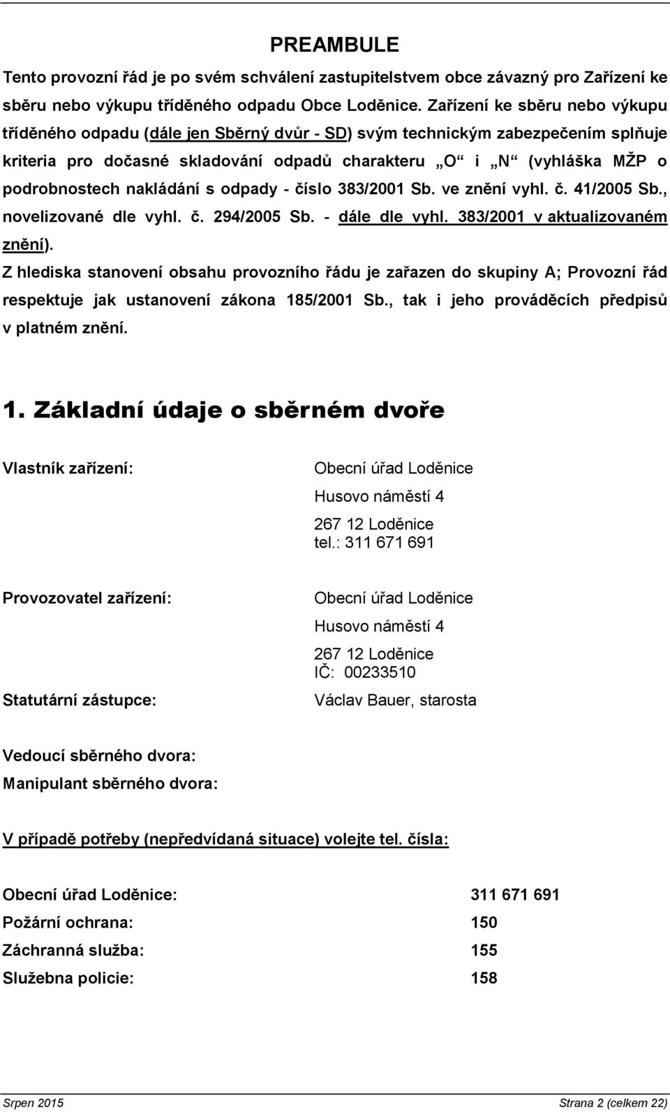 nakládání s odpady - číslo 383/2001 Sb. ve znění vyhl. č. 41/2005 Sb., novelizované dle vyhl. č. 294/2005 Sb. - dále dle vyhl. 383/2001 v aktualizovaném znění).