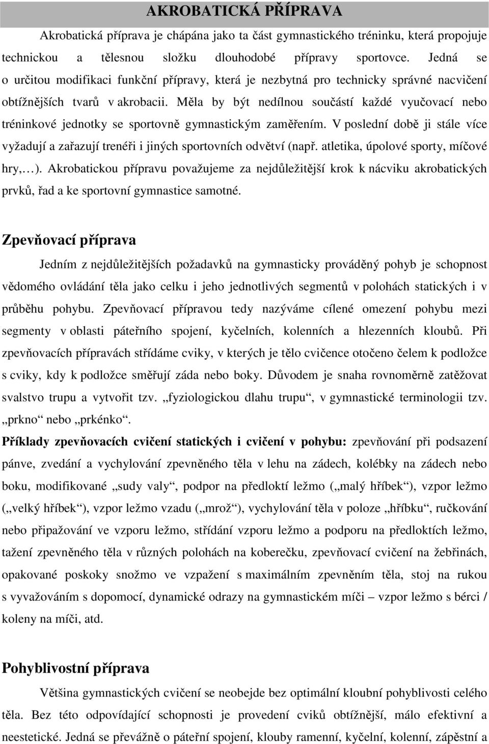 Měla by být nedílnou součástí každé vyučovací nebo tréninkové jednotky se sportovně gymnastickým zaměřením.