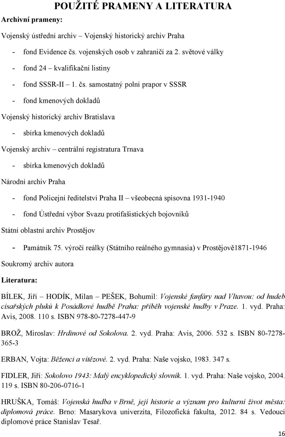 samostatný polní prapor v SSSR - fond kmenových dokladů Vojenský historický archiv Bratislava - sbírka kmenových dokladů Vojenský archiv centrální registratura Trnava - sbírka kmenových dokladů