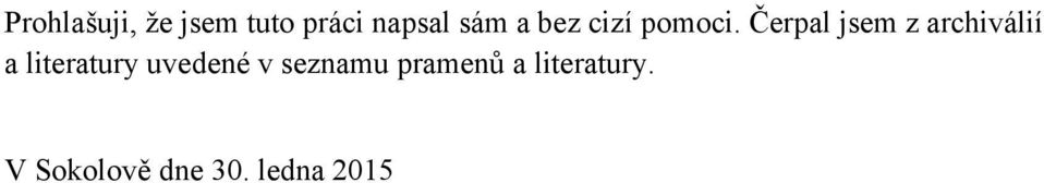 Čerpal jsem z archiválií a literatury