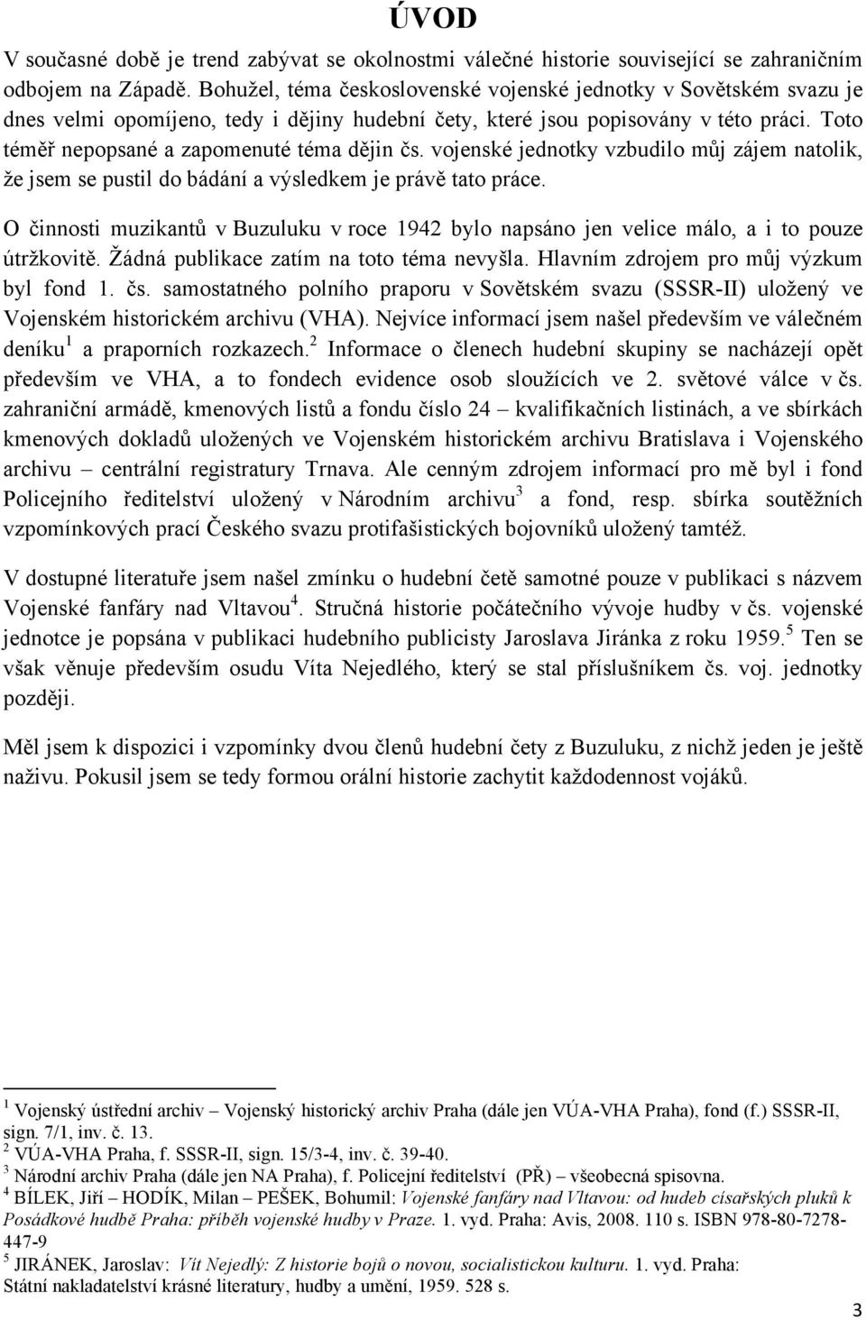 Toto téměř nepopsané a zapomenuté téma dějin čs. vojenské jednotky vzbudilo můj zájem natolik, že jsem se pustil do bádání a výsledkem je právě tato práce.