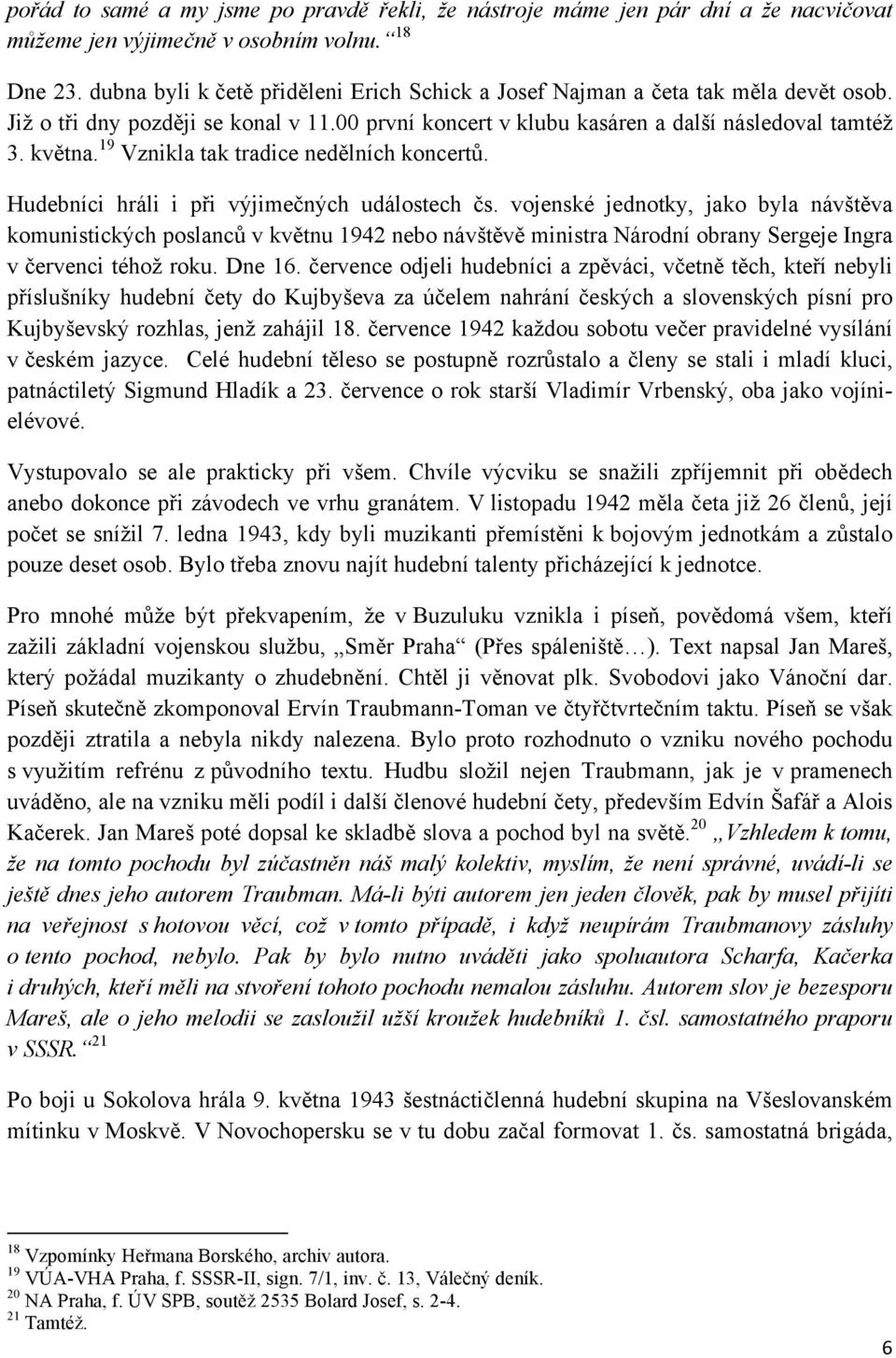 19 Vznikla tak tradice nedělních koncertů. Hudebníci hráli i při výjimečných událostech čs.