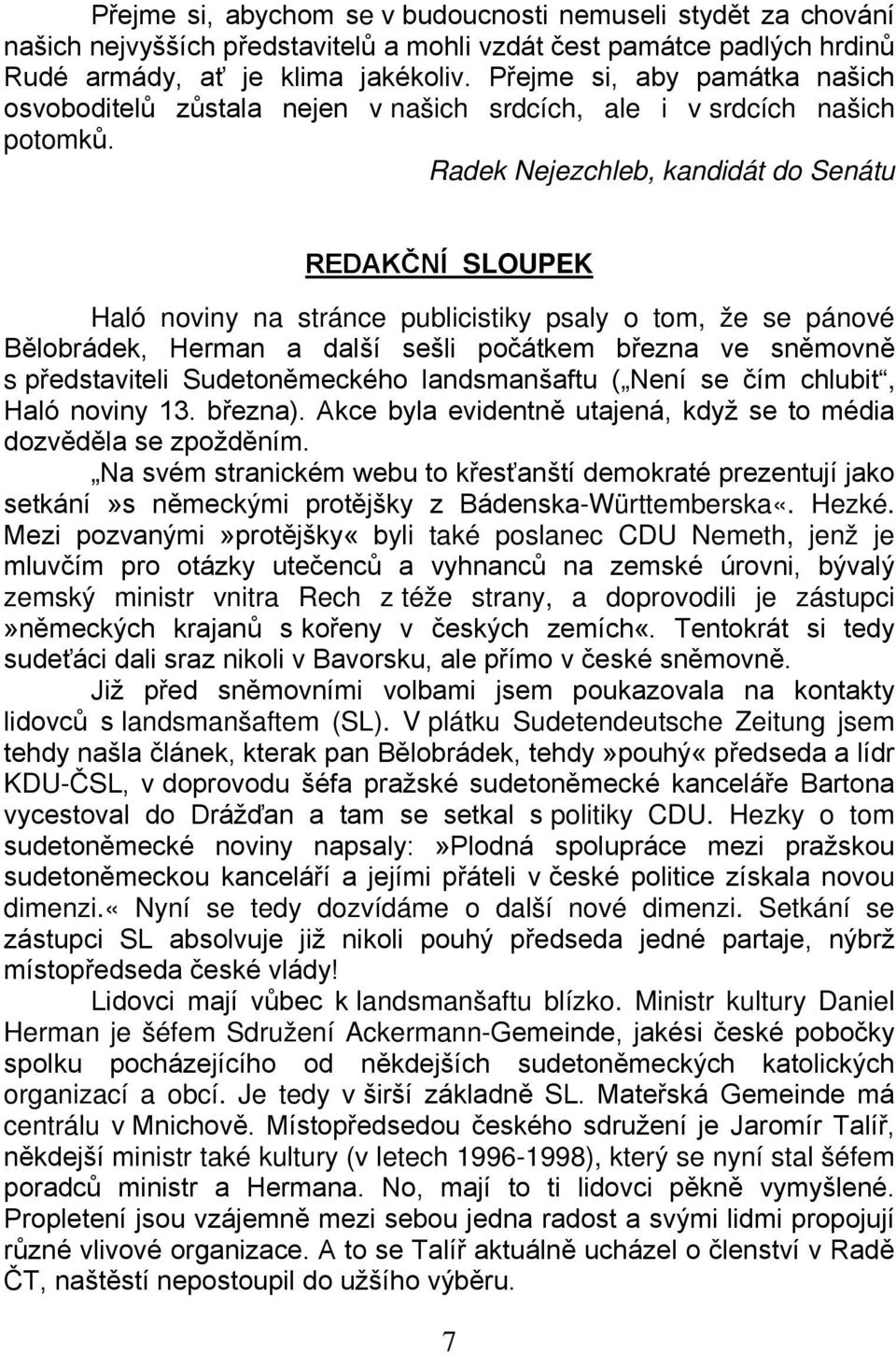 Radek Nejezchleb, kandidát do Senátu REDAKČNÍ SLOUPEK Haló noviny na stránce publicistiky psaly o tom, že se pánové Bělobrádek, Herman a další sešli počátkem března ve sněmovně s představiteli