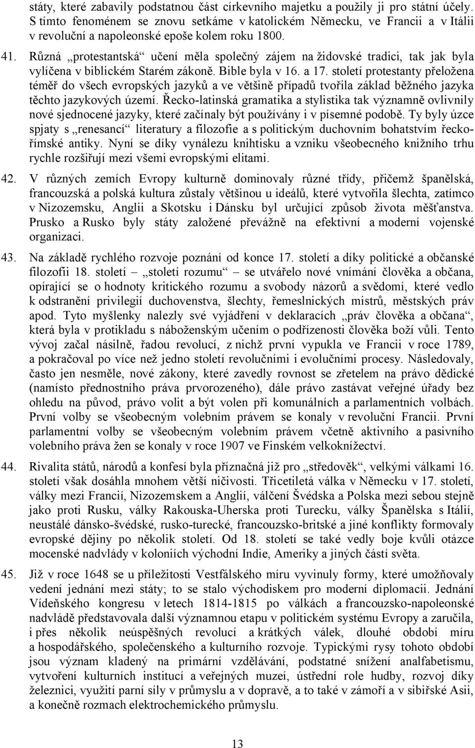 Různá protestantská učení měla společný zájem na židovské tradici, tak jak byla vylíčena v biblickém Starém zákoně. Bible byla v 16. a 17.