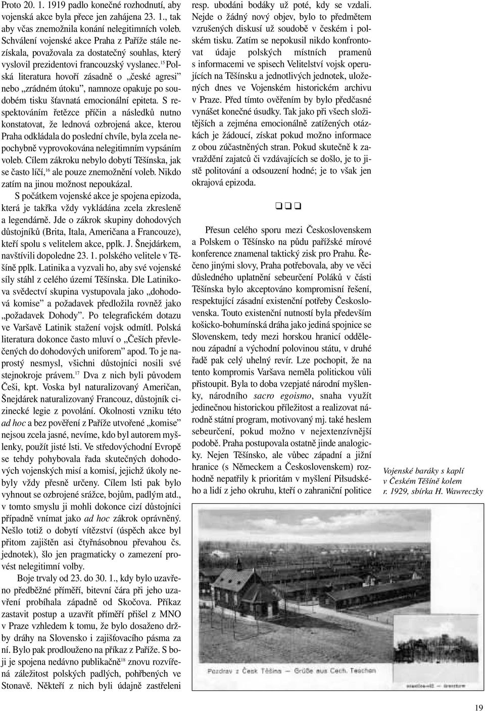 15 Polská literatura hovoří zásadně o české agresi nebo zrádném útoku, namnoze opakuje po soudobém tisku šťavnatá emocionální epiteta.