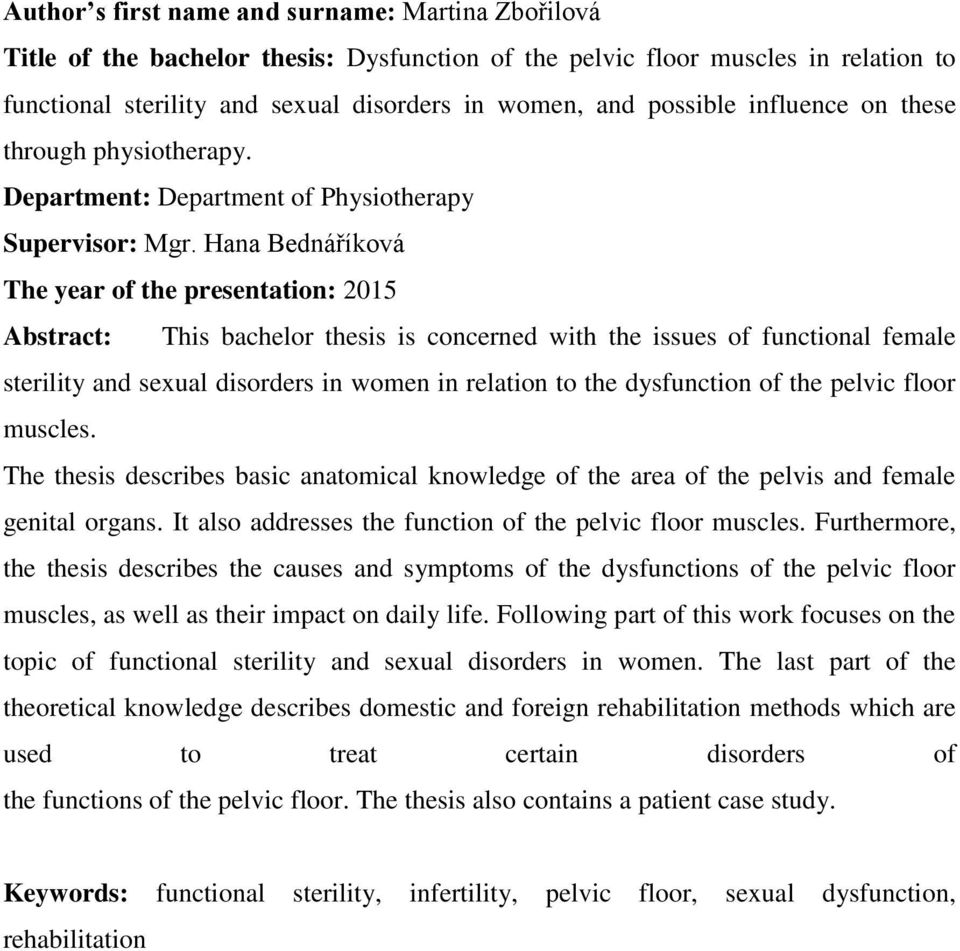 Hana Bednáříková The year of the presentation: 2015 Abstract: This bachelor thesis is concerned with the issues of functional female sterility and sexual disorders in women in relation to the