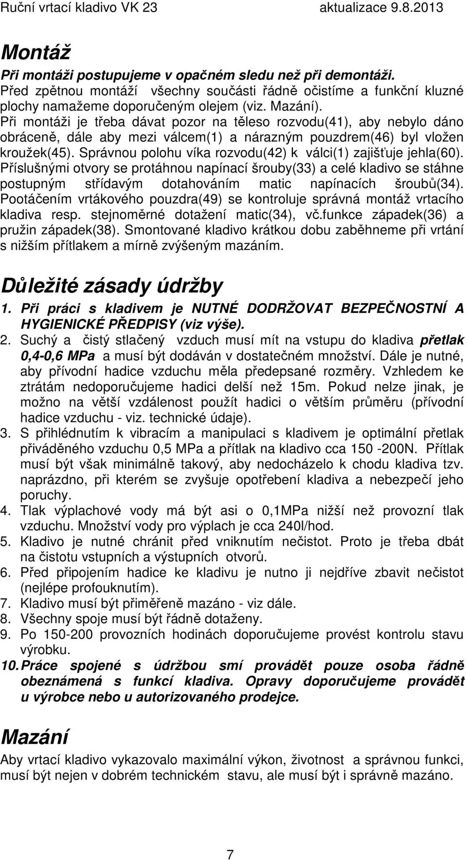 Správnou polohu víka rozvodu(42) k válci(1) zajišťuje jehla(60).