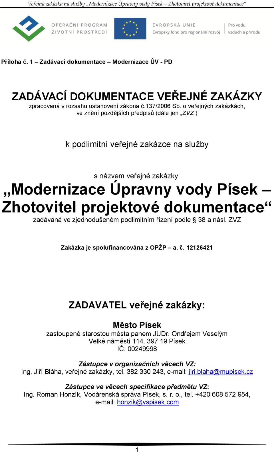 zadávaná ve zjednodušeném podlimitním řízení podle 38 a násl. ZVZ Zakázka je spolufinancována z OPŽP a. č. 12126421 ZADAVATEL veřejné zakázky: Město Písek zastoupené starostou města panem JUDr.