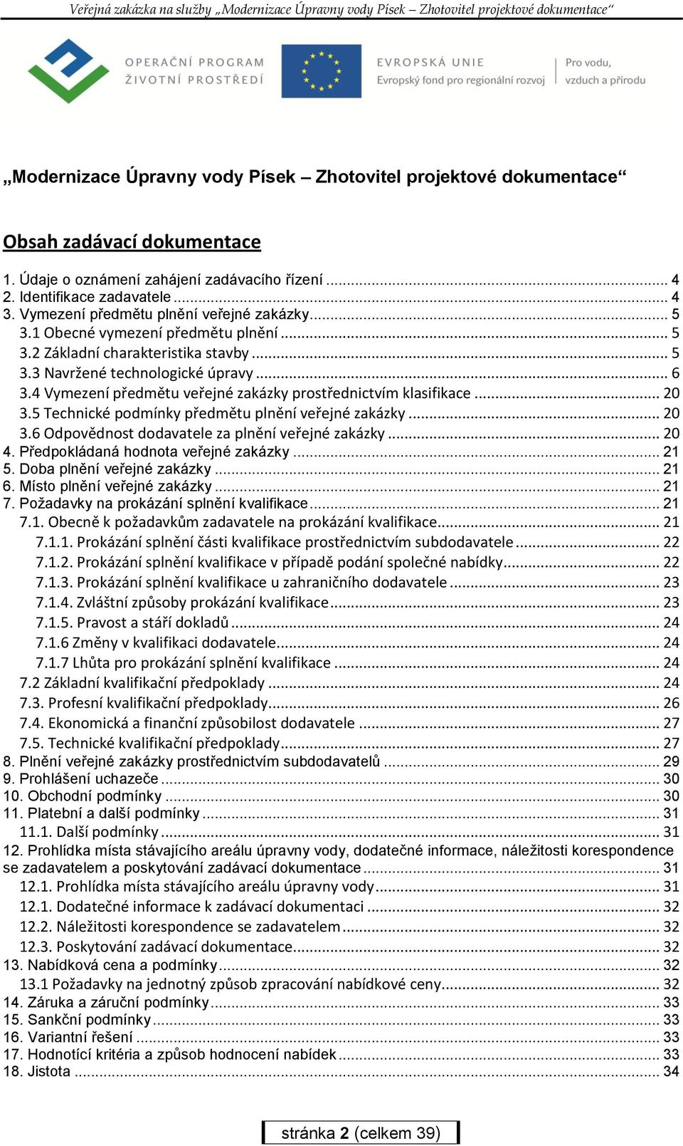 4 Vymezení předmětu veřejné zakázky prostřednictvím klasifikace... 20 3.5 Technické podmínky předmětu plnění veřejné zakázky... 20 3.6 Odpovědnost dodavatele za plnění veřejné zakázky... 20 4.
