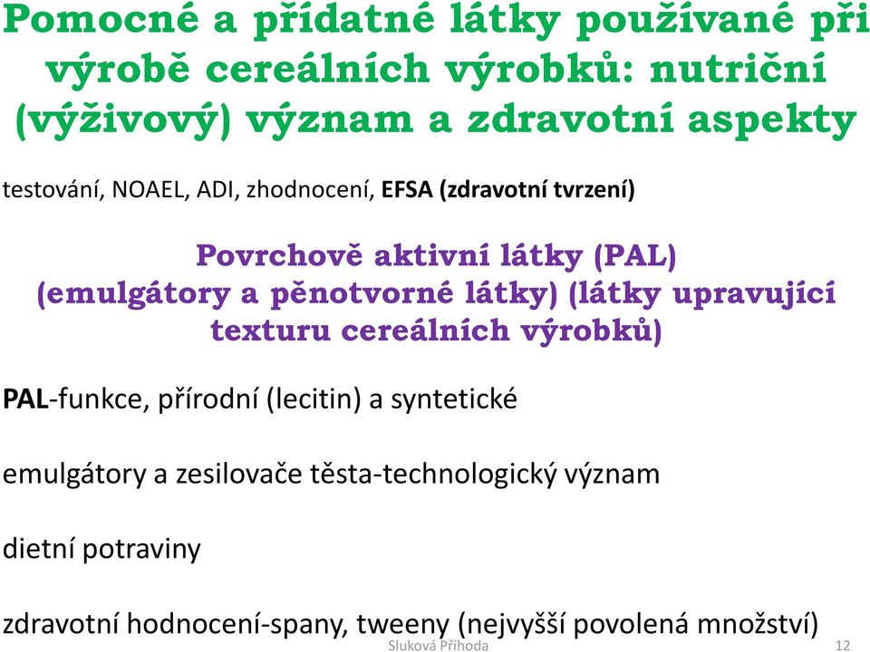 látky) (látky upravující texturu cereálních výrobků) PAL-funkce, přírodní (lecitin) a syntetické emulgátory a