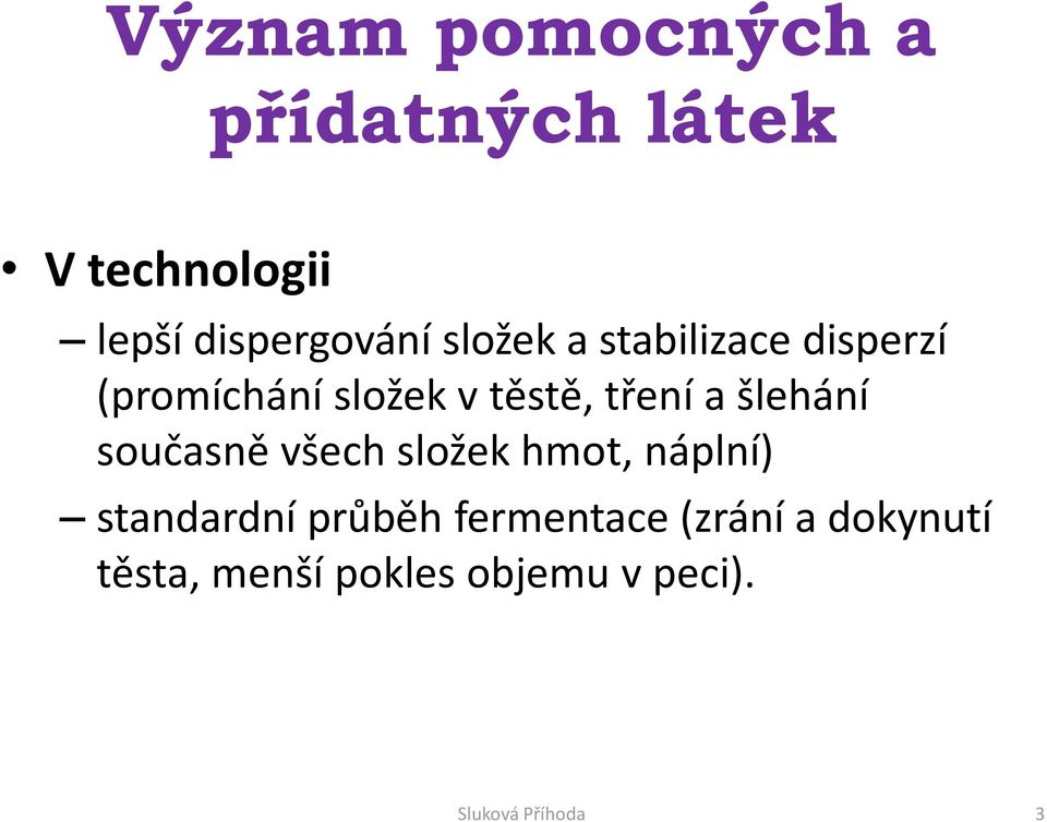 šlehání současně všech složek hmot, náplní) standardní průběh