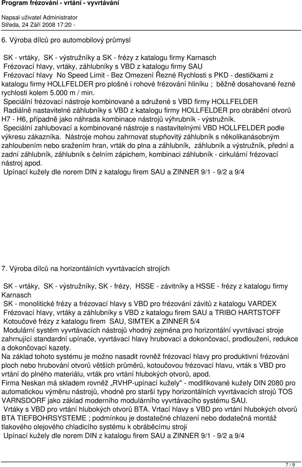 Speciální frézovací nástroje kombinované a sdružené s VBD firmy HOLLFELDER Radiálně nastavitelné záhlubníky s VBD z katalogu firmy HOLLFELDER pro obrábění otvorů H7 - H6, případně jako náhrada