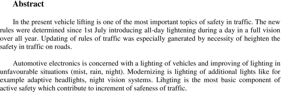Updating of rules of traffic was especially ganerated by necessity of heighten the safety in traffic on roads.