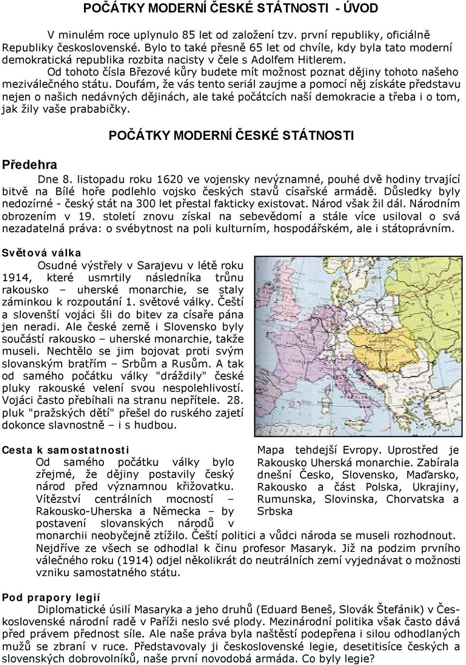 Od tohoto čísla Březové kůry budete mít možnost poznat dějiny tohoto našeho meziválečného státu.