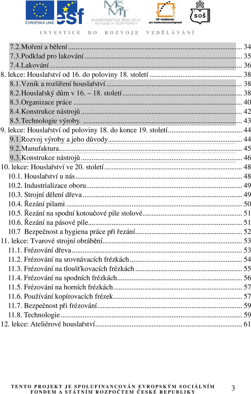 .. 44 9.2. Manufaktura... 45 9.3. Konstrukce nástrojů... 46 10. lekce: Houslařství ve 20. století... 48 10.1. Houslařství u nás... 48 10.2. Industrializace oboru... 49 10.3. Strojní dělení dřeva.