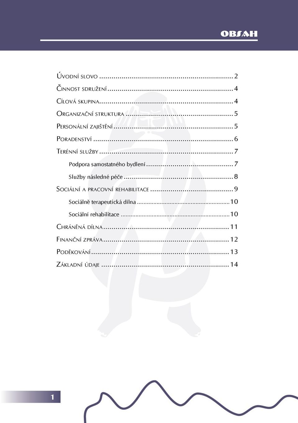 ..7 Služby následné péče...8 SOCIÁLNÍ A PRACOVNÍ REHABILITACE...9 Sociálně terapeutická dílna.