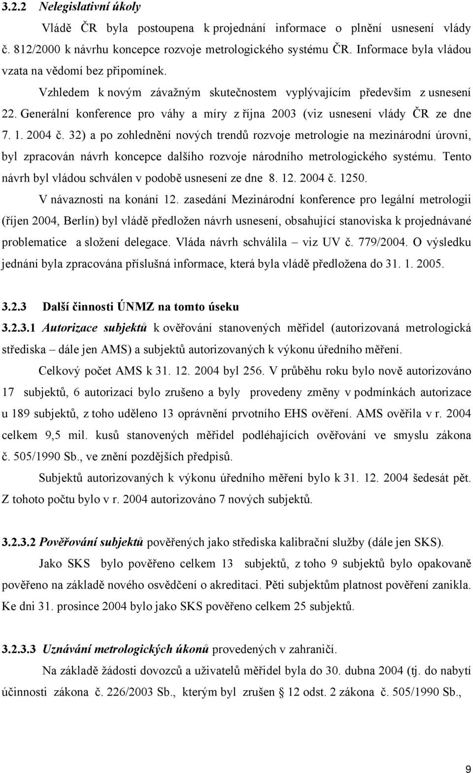 Generální konference pro váhy a míry z října 2003 (viz usnesení vlády ČR ze dne 7. 1. 2004 č.