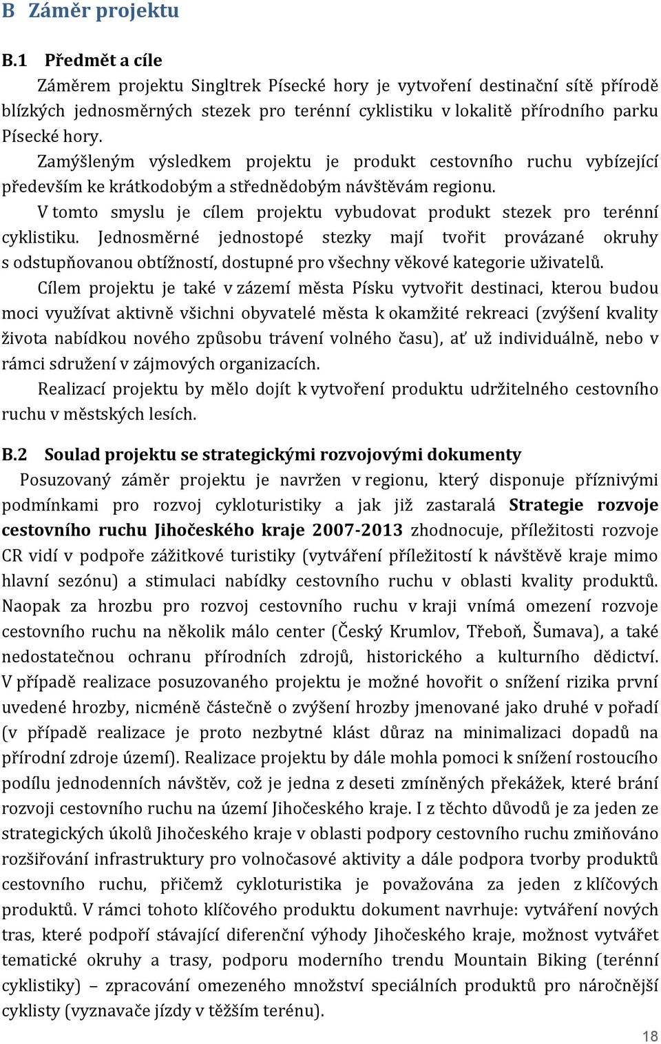 Zamýšleným výsledkem projektu je produkt cestovního ruchu vybízející především ke krátkodobým a střednědobým návštěvám regionu.