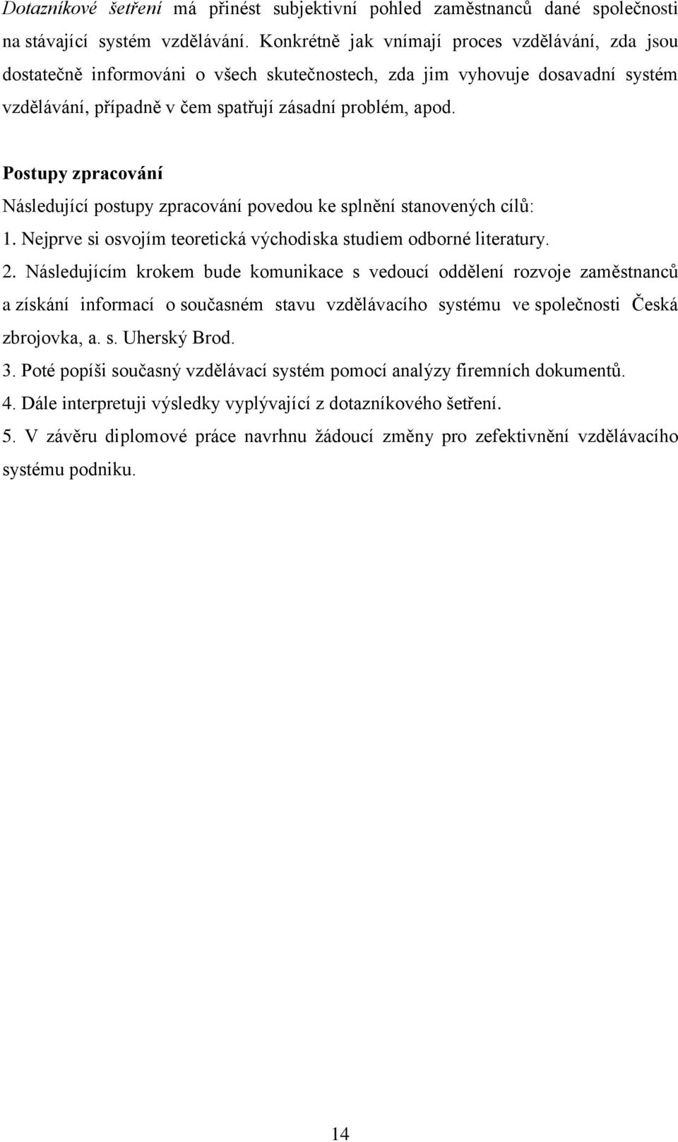 Postupy zpracování Následující postupy zpracování povedou ke splnění stanovených cílů: 1. Nejprve si osvojím teoretická východiska studiem odborné literatury. 2.