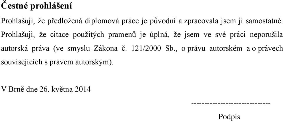 Prohlašuji, ţe citace pouţitých pramenů je úplná, ţe jsem ve své práci neporušila autorská