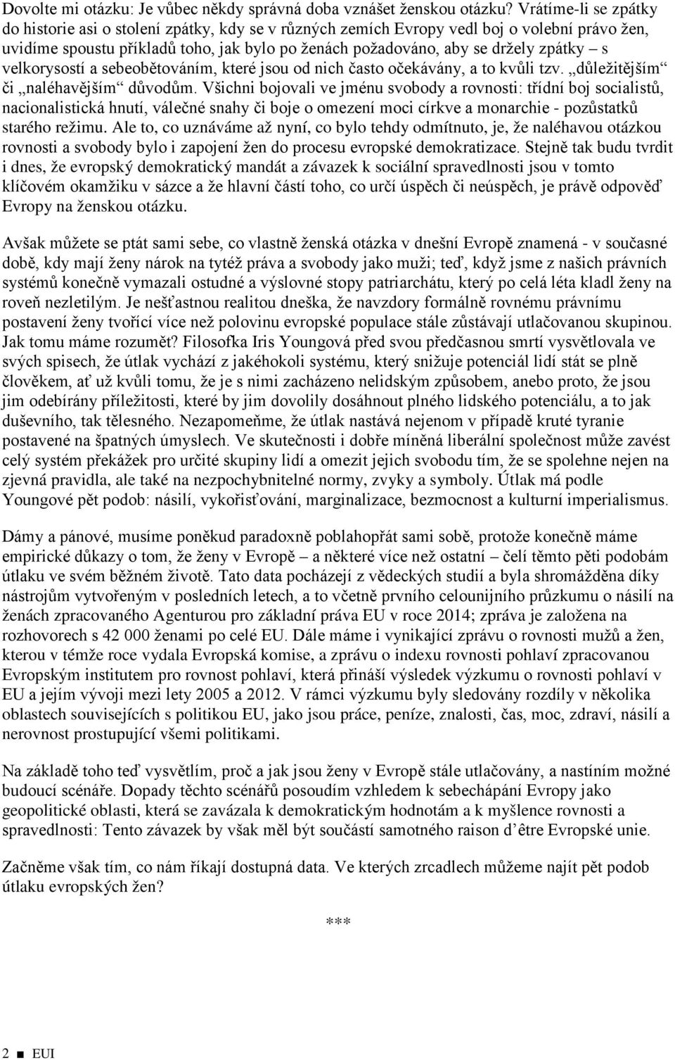 s velkorysostí a sebeobětováním, které jsou od nich často očekávány, a to kvůli tzv. důležitějším či naléhavějším důvodům.