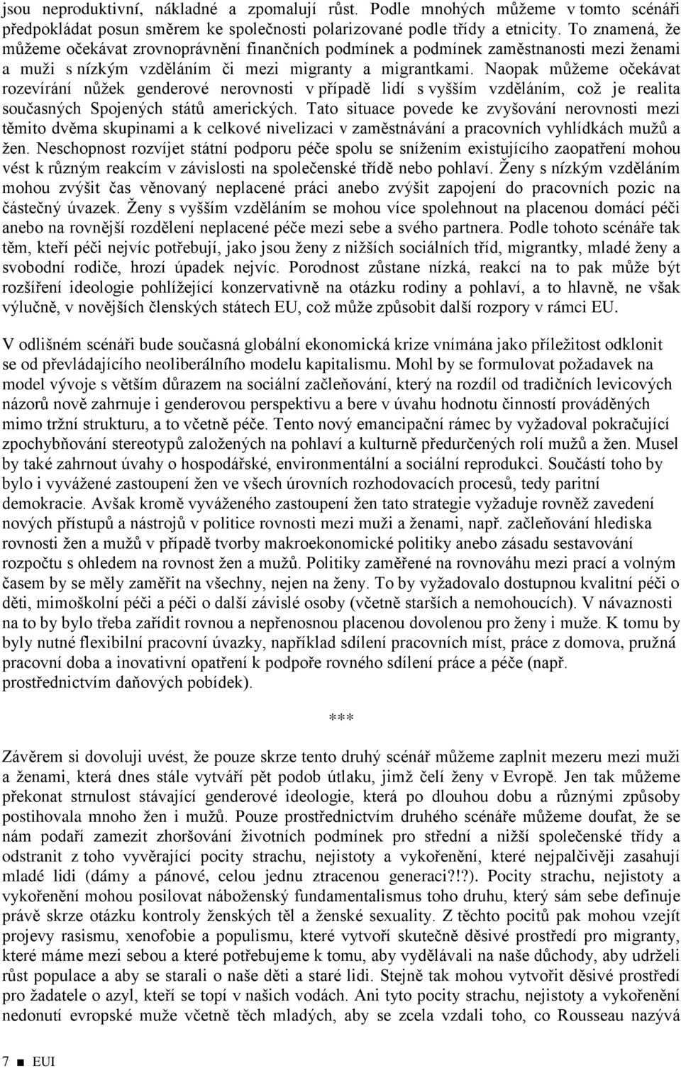 Naopak můžeme očekávat rozevírání nůžek genderové nerovnosti v případě lidí s vyšším vzděláním, což je realita současných Spojených států amerických.