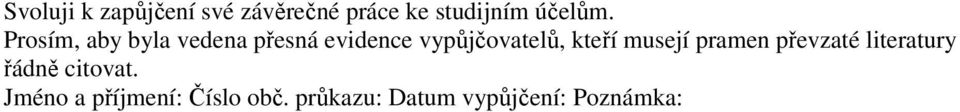 Prosím, aby byla vedena přesná evidence vypůjčovatelů,