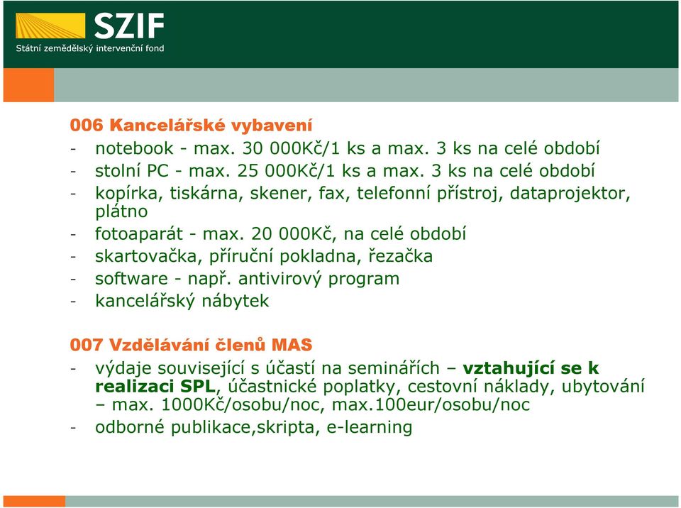 20 000Kč, na celé období - skartovačka, příruční pokladna, řezačka - software - např.