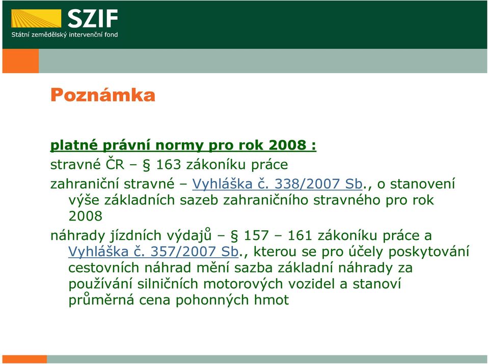 , o stanovení výše základních sazeb zahraničního stravného pro rok 2008 náhrady jízdních výdajů 157 161