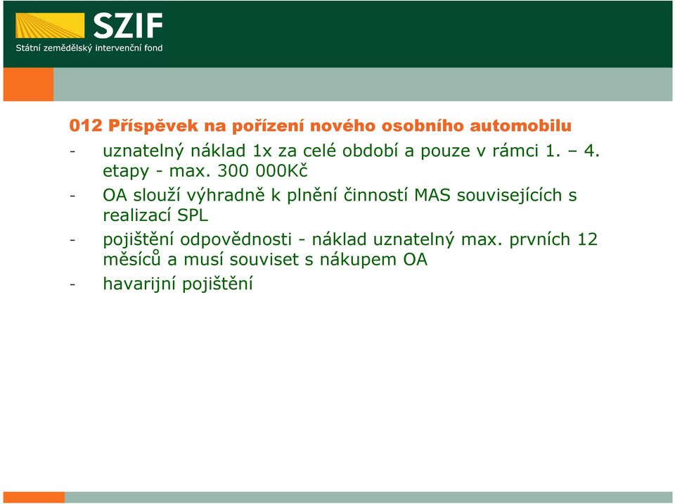 300 000Kč - OA slouží výhradně k plnění činností MAS souvisejících s realizací